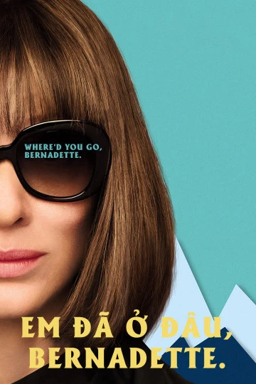 Em Đã Ở Đâu, Bernadette | Where'd You Go, Bernadette (2019)