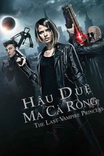 Hậu Duệ Ma Cà Rồng | Last Vampire Princess (2016)