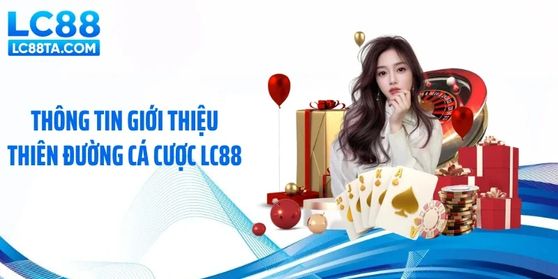 Thông tin giới thiệu thiên đường cá cược LC88